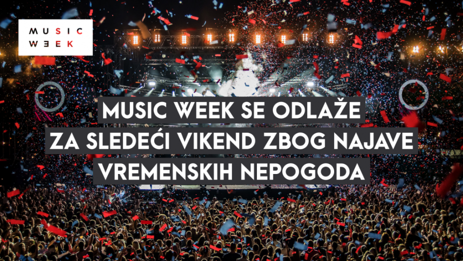 NAJNOVIJE OBAVEŠTENJE! Music week se odlaže za sledeći vikend zbog najavljenih vremenskih nepogoda!