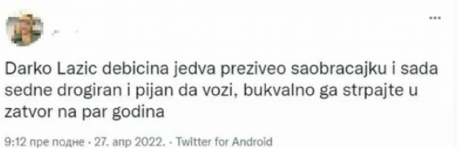 STRPAJTE GA U ZATVOR PRE NEGO ŠTO UBIJE NEKOG Darko Lazić navukao gnev javnosti, tviteraši osuli žestoku paljbu po njemu