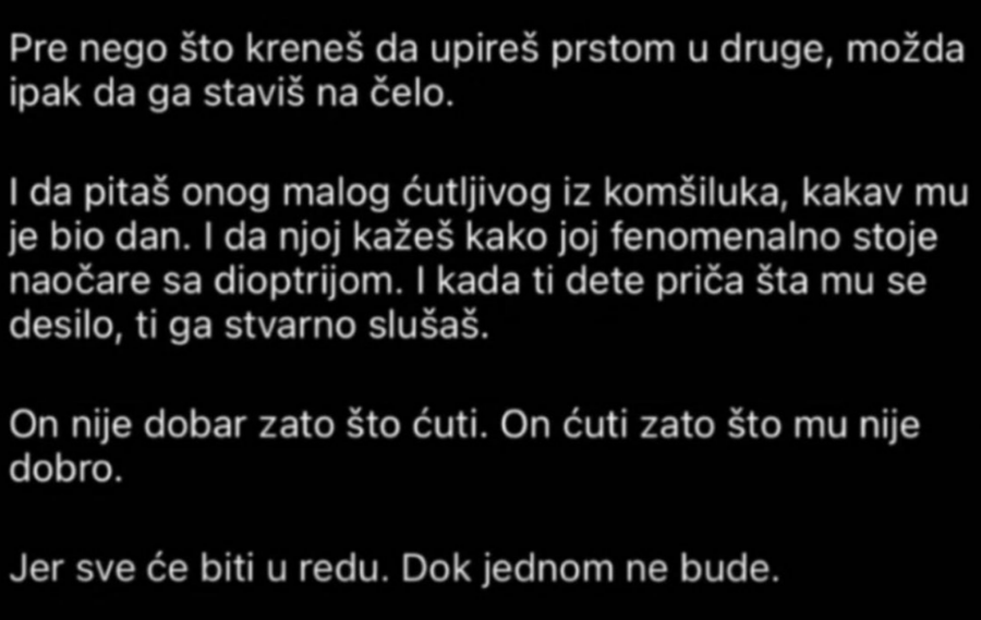 SVE ĆE BITI U REDU, DOK JEDNOM NE BUDE Deca dele ovu poruku posle masakra ON NIJE DOBAR ZATO ŠTO ĆUTI